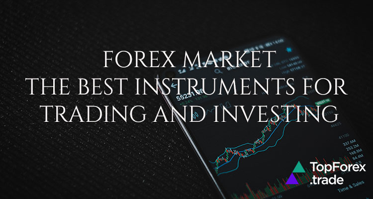 forex market the best instruments for trading and investing