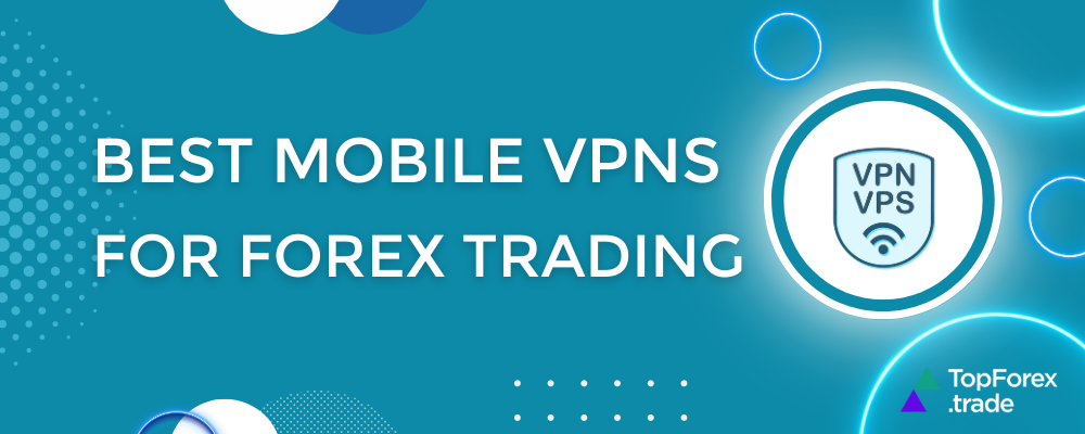 Best mobile VPNs for FX trading