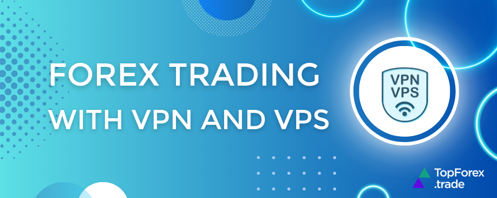 Secure Forex trading in 2025: combining VPS and VPN