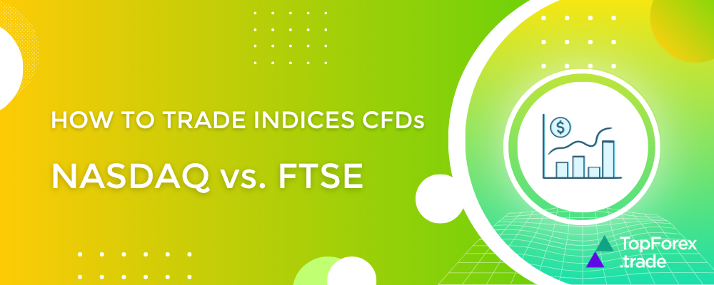 How to trade NASDAQ and FTSE 100 CFDs